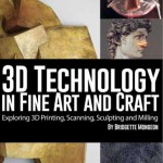 Bridgette Mongeon 3D Technology in Fine Art and Craft